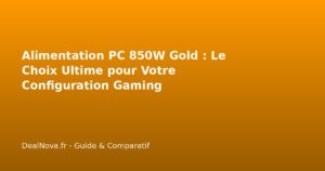 Alimentation PC 850W Gold : Le Choix Ultime pour Votre Configuration G…