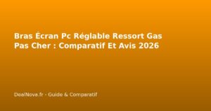 Bras Écran Pc Réglable Ressort Gas Pas Cher : Comparatif Et Avis 2026