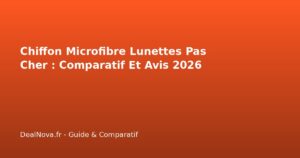 Chiffon Microfibre Lunettes Pas Cher : Comparatif Et Avis 2026