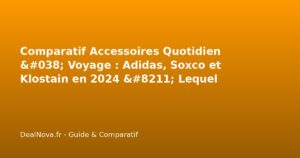 Comparatif Accessoires Quotidien & Voyage <a href=