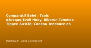 Comparatif Bébé : Tapis d'Éveil Nuby, Biberon Tommee Tippee & Cadeau T…
