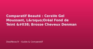 Comparatif Beauté : CeraVe Gel Moussant, L&rsquo;Oréal Fond de Teint & Brosse Cheveux Denman – Lequel choisir en 2026 ?