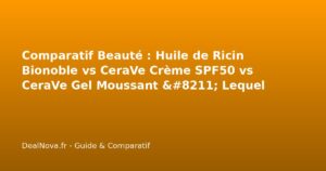Comparatif Beauté : Huile de Ricin Bionoble vs CeraVe Crème SPF50 vs CeraVe Gel Moussant – Lequel choisir en 2026 ?