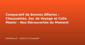 Comparatif de Bonnes Affaires : Chaussettes, Sac de Voyage et Colle Ma…