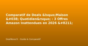 Comparatif de Deals 'Maison & Quotidien' : 3 Offres Amazon Inattendues…