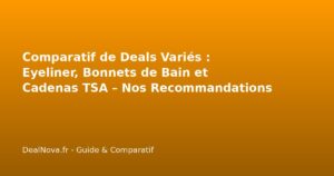 Comparatif de Deals Variés : Eyeliner, Bonnets de Bain et Cadenas TSA …