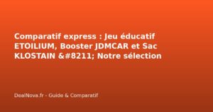Comparatif express : Jeu éducatif ETOILIUM, Booster JDMCAR et Sac KLOS…