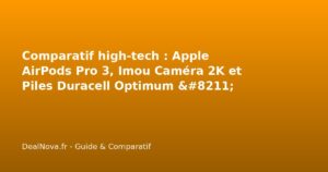 Comparatif high-tech : Apple AirPods Pro 3, Imou Caméra 2K et Piles Du…