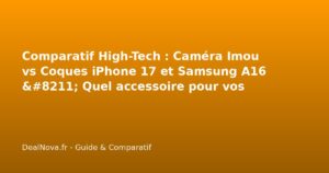 Comparatif High-Tech : Caméra Imou vs Coques iPhone 17 et Samsung A16 …