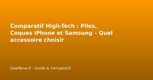 Comparatif High-Tech : Piles, Coques iPhone et Samsung – Quel accessoire choisir aujourd&rsquo;hui ?