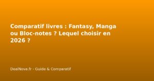 Comparatif livres : Fantasy, Manga ou Bloc-notes ? Lequel choisir en 2…