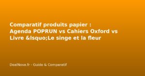 Comparatif produits papier : Agenda POPRUN vs Cahiers Oxford vs Livre …