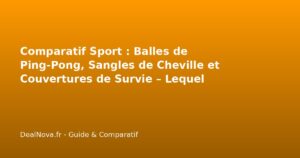 Comparatif Sport : Balles de Ping-Pong, Sangles de Cheville et Couvert…