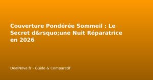 Couverture Pondérée Sommeil : Le Secret d'une Nuit Réparatrice en 2026