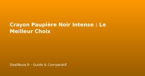 Crayon Paupière Noir Intense : Le Meilleur Choix