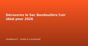 Découvrez le Sac Bandoulière Cuir idéal pour 2026