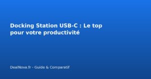 Docking Station USB-C : Le top pour votre productivité