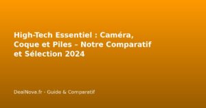 High-Tech Essentiel : Caméra, Coque et Piles – Notre Comparatif et Sél…