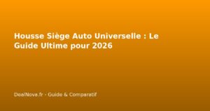 Housse Siège Auto Universelle : Le Guide Ultime pour 2026