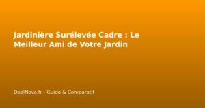 Jardinière Surélevée Cadre : Le Meilleur Ami de Votre Jardin