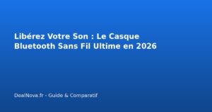 Libérez Votre Son : Le Casque Bluetooth Sans Fil Ultime en 2026