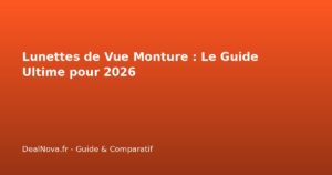Lunettes de Vue Monture : Le Guide Ultime pour 2026