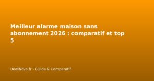 Meilleur alarme maison sans abonnement 2026 : comparatif et top 5