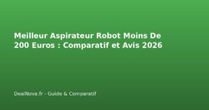 Meilleur Aspirateur Robot Moins De 200 Euros : Comparatif et Avis 2026