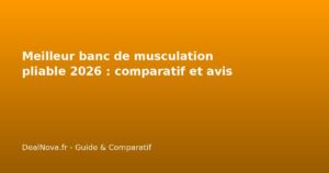 Meilleur banc de musculation pliable 2026 : comparatif et avis