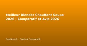 Meilleur Blender Chauffant Soupe 2026 : Comparatif et Avis 2026