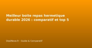 Meilleur boite repas hermetique durable 2026 : comparatif et top 5