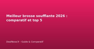 Meilleur brosse soufflante 2026 : comparatif et top 5