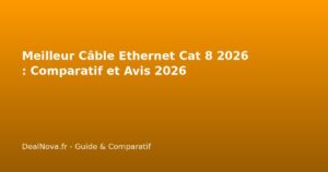Meilleur Câble Ethernet Cat 8 2026 : Comparatif et Avis…