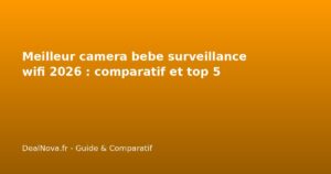Meilleur camera bebe surveillance wifi 2026 : comparatif et top 5