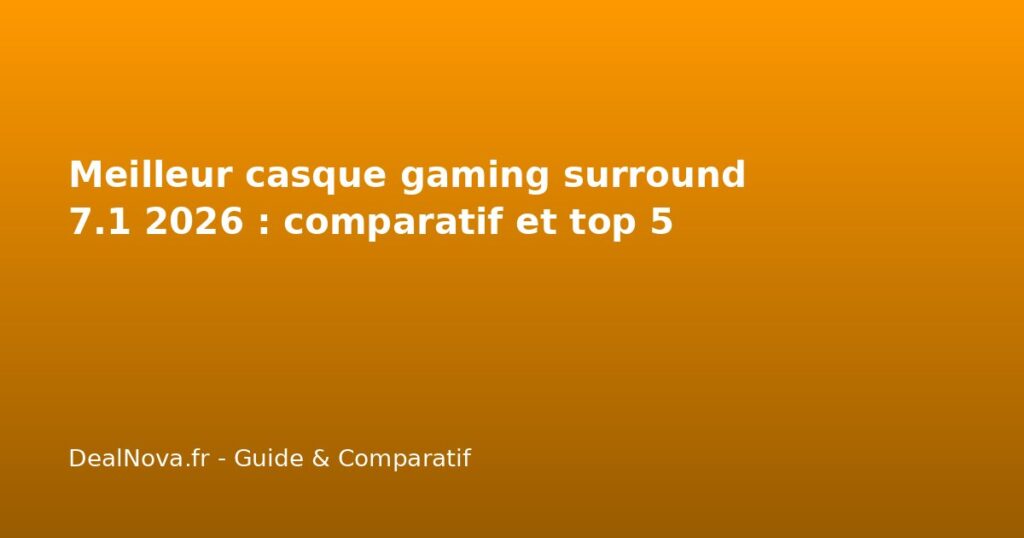 Meilleur casque gaming surround 7.1 2026 : comparatif et top 5