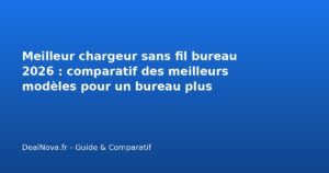 Meilleur chargeur sans fil bureau 2026 : comparatif des meilleurs modèles pour un bureau plus pratique