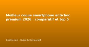 Meilleur coque smartphone antichoc premium 2026 : comparatif et top 5
