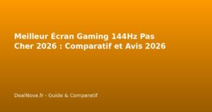Meilleur Écran Gaming 144Hz Pas Cher 2026 : Comparatif et Avis 2026