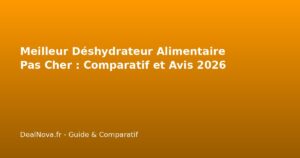Meilleur Déshydrateur Alimentaire Pas Cher : Comparatif et Avis 2026