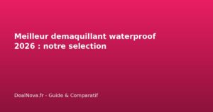 Meilleur demaquillant waterproof 2026 : notre selection