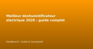 Meilleur deshumidificateur electrique 2026 : guide complet