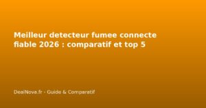 Meilleur detecteur fumee connecte fiable 2026 : comparatif et top…