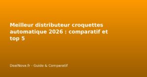 Meilleur distributeur croquettes automatique 2026 : comparatif et top 5