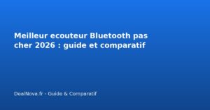 Meilleur ecouteur Bluetooth pas cher 2026 : guide et comparatif