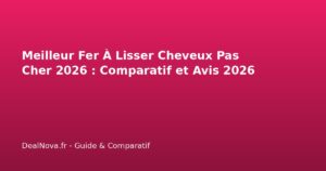 Meilleur Fer À Lisser Cheveux Pas Cher 2026 : Comparatif et Avis 2026