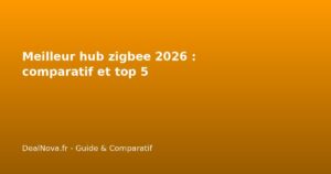 Meilleur hub zigbee 2026 : comparatif et top 5