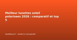 Meilleur lunettes soleil polarisees 2026 : comparatif et top 5