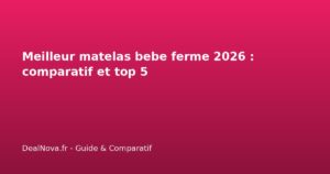 Meilleur matelas bebe ferme 2026 : comparatif et top 5