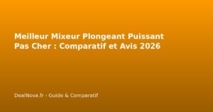 Meilleur Mixeur Plongeant Puissant Pas Cher : Comparatif et Avis…