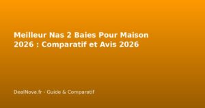 Meilleur Nas 2 Baies Pour Maison 2026 : Comparatif et…